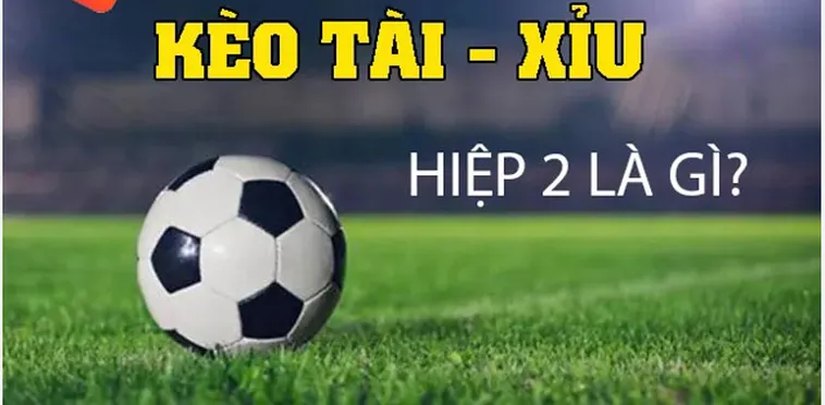 Chiến Thuật Đặt Cược Kèo Tài Xỉu Hiệp 2 Hiệu Quả Cho Mọi Người Chơi