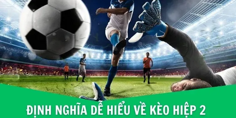 Hướng Dẫn Chi Tiết Cách Chơi Kèo Hiệp 2 Dành Cho Người Mới Bắt Đầu
