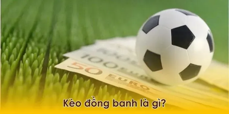 Hướng Dẫn Chi Tiết Cách Chơi Kèo Đồng Banh Hiệu Quả Cho Mọi Người Chơi