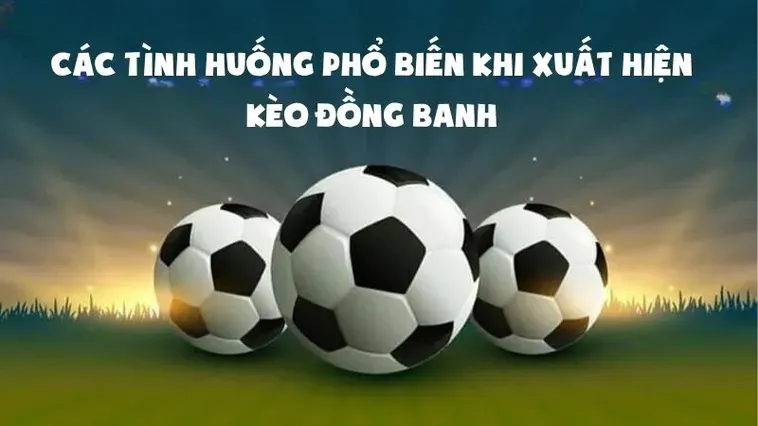 Hướng Dẫn Chi Tiết Cách Chơi Kèo Đồng Banh Hiệu Quả Cho Mọi Người Chơi