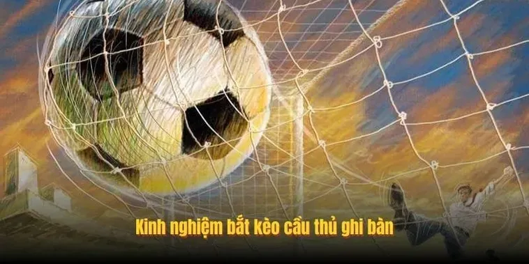 Bí Quyết Chinh Phục Kèo Cầu Thủ Ghi Bàn Với Chiến Thuật Cá Cược Siêu Hấp Dẫn