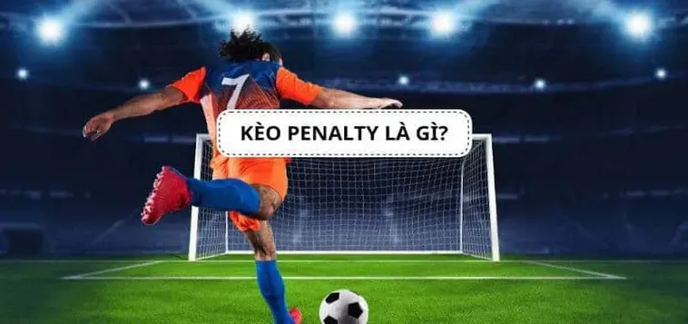 Bí Quyết Chinh Phục Kèo Penalty Mang Lại Lợi Nhuận Bất Ngờ Cho Người Chơi Thông Thái