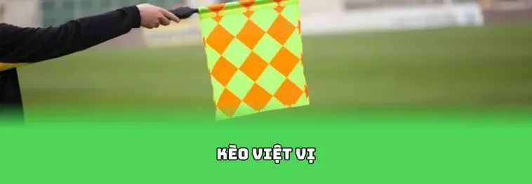 Hướng Dẫn Chi Tiết Cách Chơi Kèo Việt Vị Dành Cho Người Mới Bắt Đầu