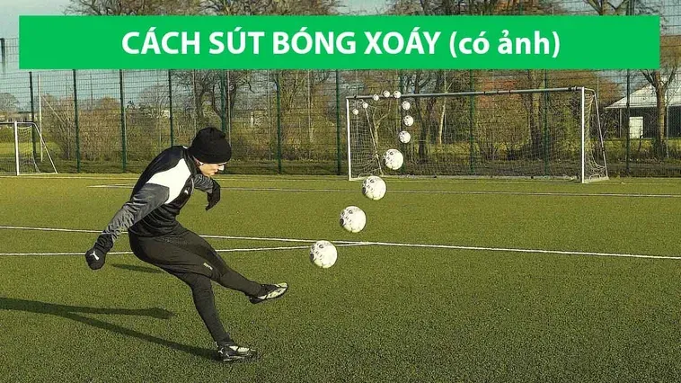 Bí Quyết Kỹ Thuật Sút Bóng Xoáy Đẳng Cấp Biến Bạn Thành Bậc Thầy Cầu Thủ