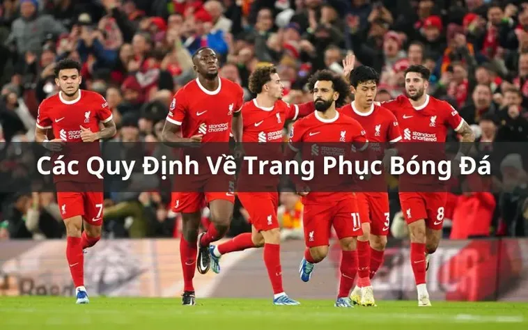 Tìm Hiểu Quy Định Về Trang Phục Bóng Đá Trong Các Trận Đấu Chuyên Nghiệp