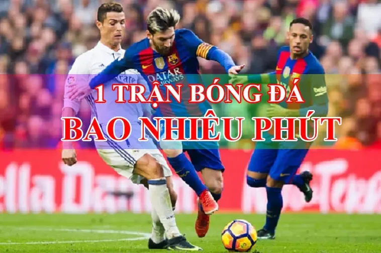 Thời Gian Trận Đấu Bóng Đá Và Những Khoảnh Khắc Bùng Nổ Đầy Cảm Xúc Nhất